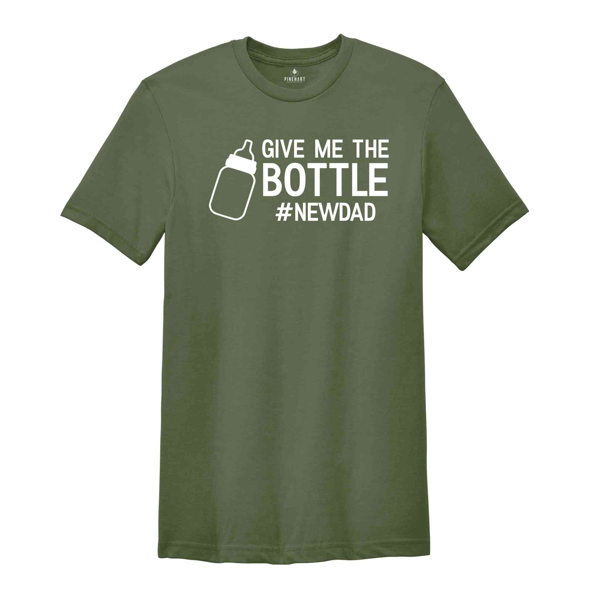 Give Me The Bottle New Dad Shirt, Gift for New Dad, Pregnancy Announcement Shirts, Dad Shirt, Funny Husband Gift, Father's Day, Dad Shirt