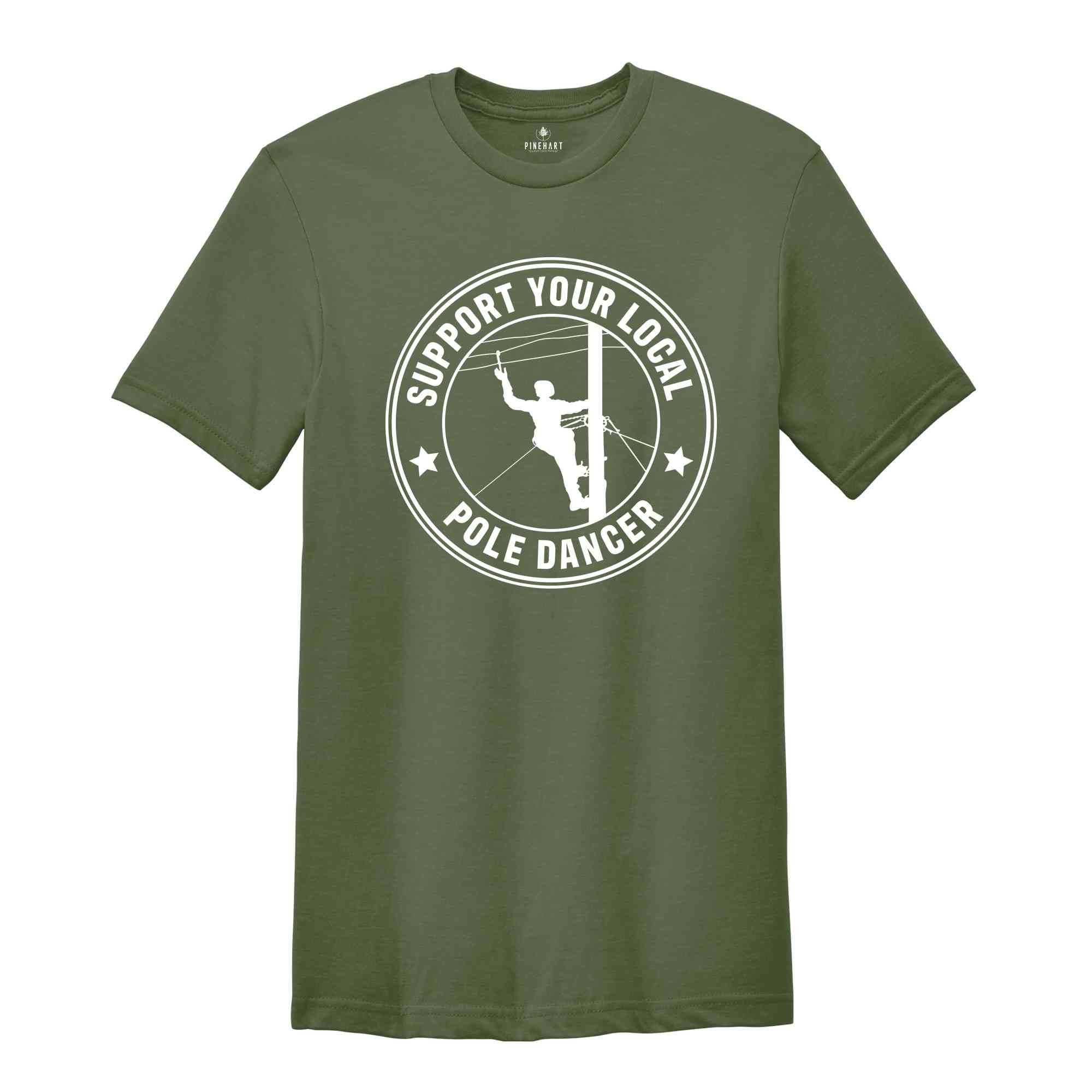 Support Your Local Pole Dancer Shirt, Lineman Shirt, Gift For Lineman, Lineman Gifts, Lineman Hero, Lineman Wife, Lineman Gift