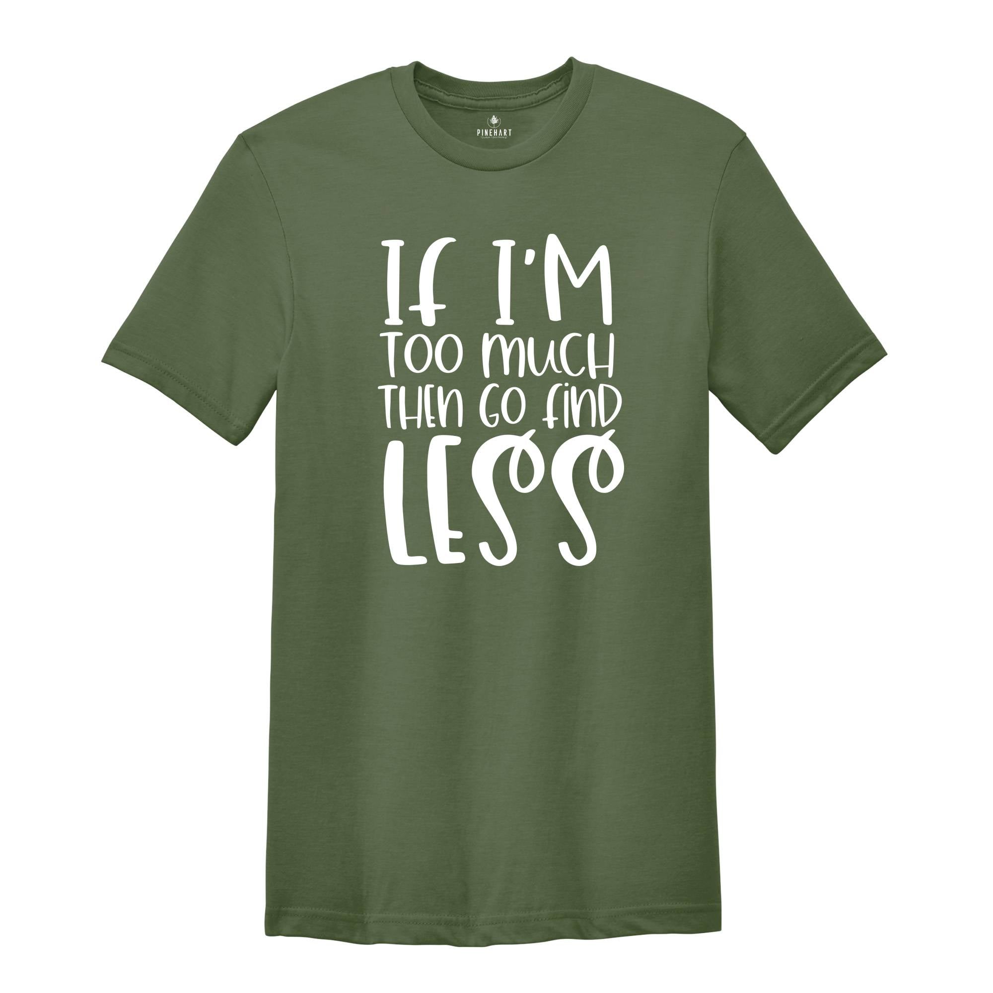 If I'm Too Much Then Go Find Less Shirt, Divorce Party T-shirt, Divorce Gift For Women, Divorce Party Squad Tee