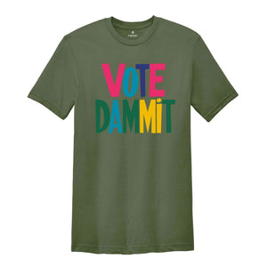 Vote Dammit Shirt, Political Tee, Election Day Gift, Statement Shirt, Voter Tee, Funny Voting T-shirt