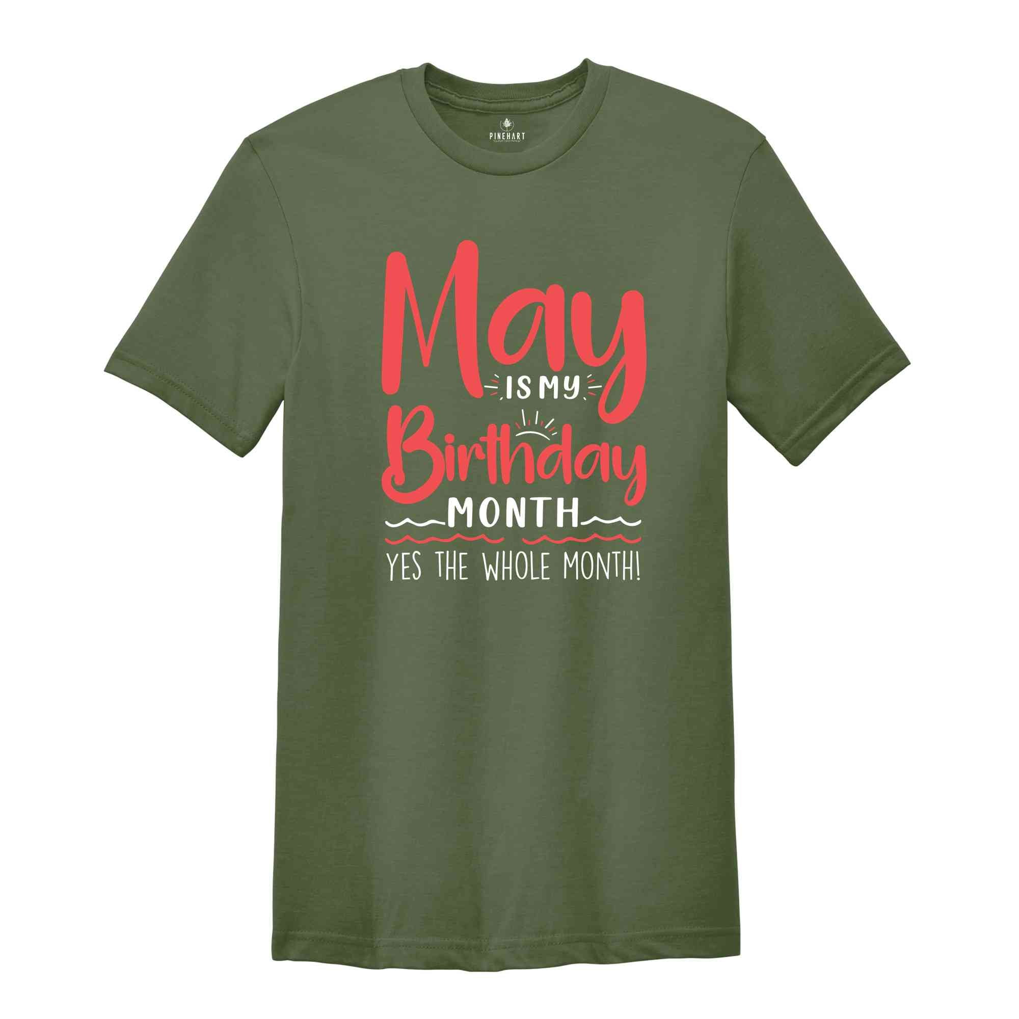 May Is My Birthday Yes The Whole Month Shirt, May Birthday Shirt, Birthday Shirt, Birthday Gift, Funny Birthday Shirt