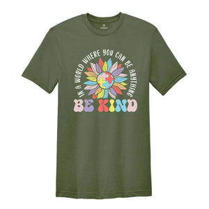 In A World Where You Can Be Anything Be Kind Shirt, Inclusion Shirt, Autism Month Shirt, Neurodivergent Shirt, Autism Support Shirt,