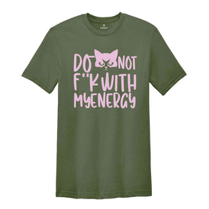 Don't F**k With My Energy Shirt, Funny Cat Meme Shirt, Funny Cat Mom Shirt, Cat Meme Shirt, Energy T-shirt, Cat Mama Shirt.