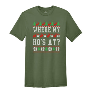 Where My Ho's At Shirt, Ugly Christmas Shirt, Funny Christmas Shirt, Sarcastic Chrismtas Shirt, Christmas Gift Tee, Holiday Season Shirt