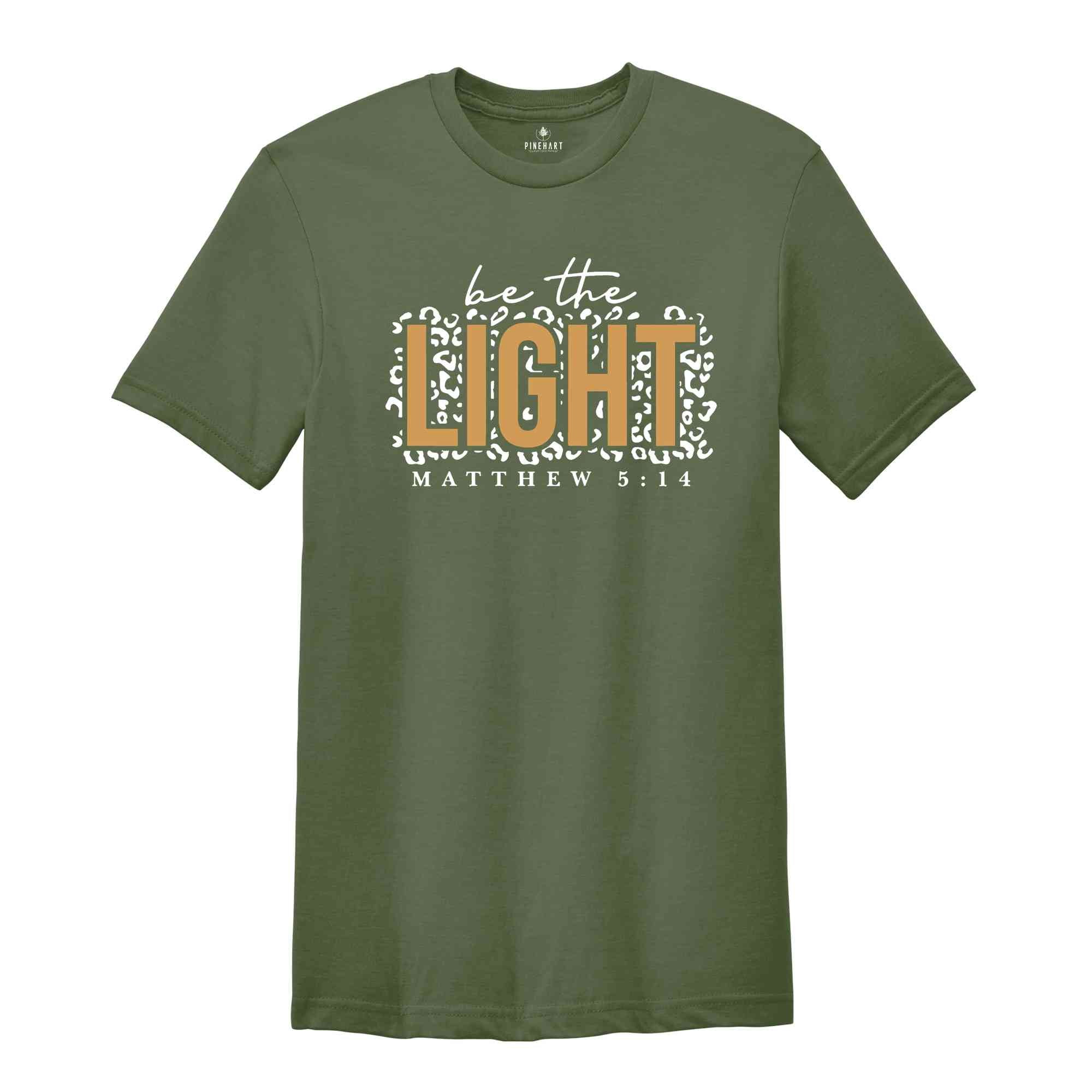 Be The Light Shirt, Bible Verse T-Shirt, Religious Shirt, Christian Shirts, Church Shirt, Inspirational Shirt, Be the Good Shirt