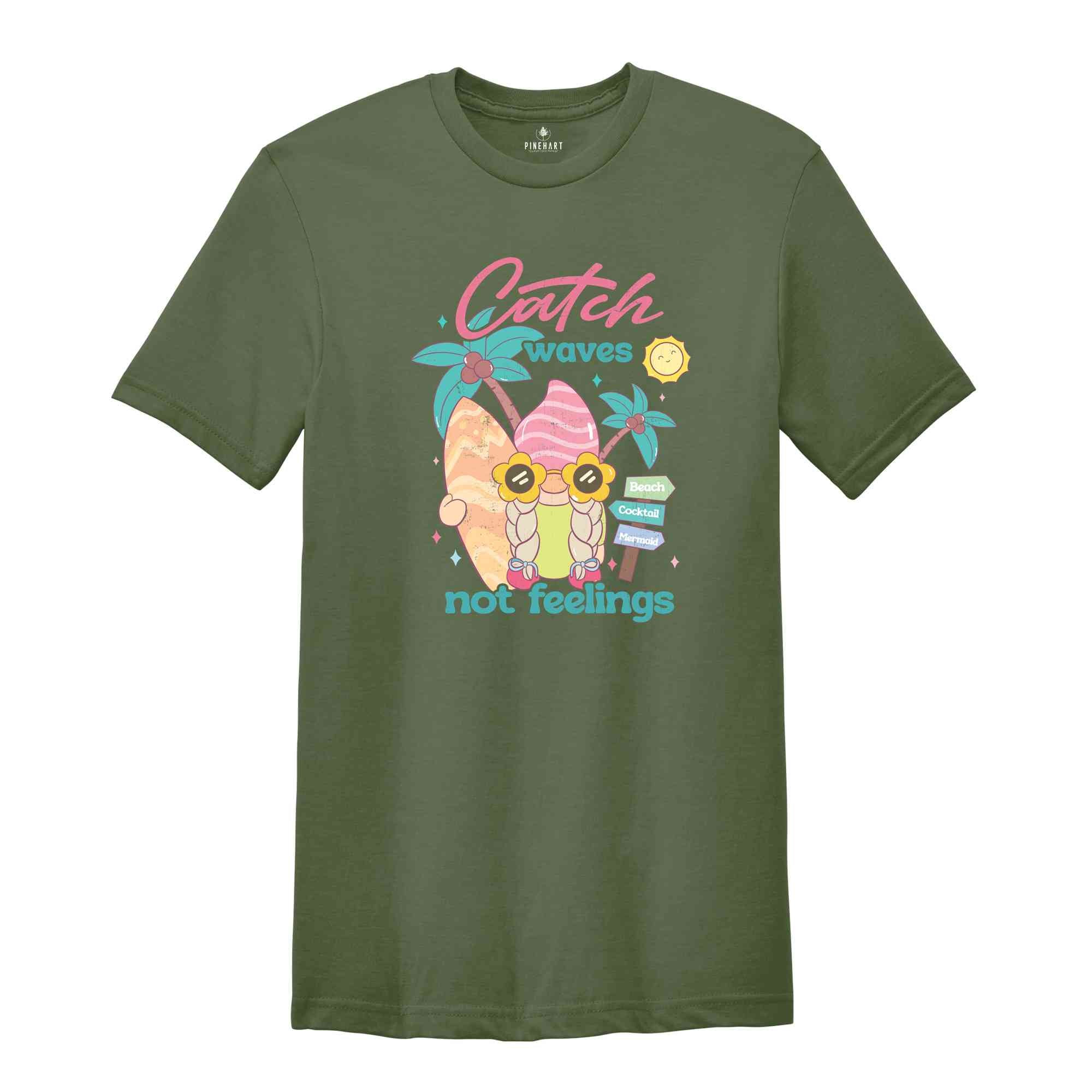 Catch Waves Not Feelings Shirt, Summer Shirt, Gnome Lover Shirt, Nature Lover Shirt, Sarcastic Shirts, Animal Lover Shirt