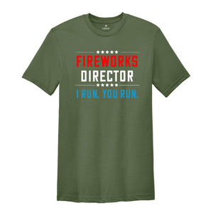 Fireworks Director I Run You Run Shirt, Fireworks Director 4th Of July Funny T-Shirt, 4th Of July Shirt, Independence Day Gift, America Tee