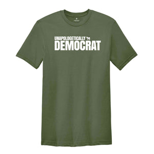 Unpoligetically Democrat Shirt, Political Shirts, President Shirt, Election Shirt, Funny Liberal Shirt, Funny Shirt