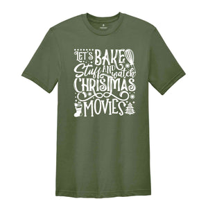 Let's Bake Stuff and Watch Christmas Movies Shirt, Xmas Movie Night Shirt, Christmas Party Tee, Xmas Gift Christmas Family Matching Shirts,