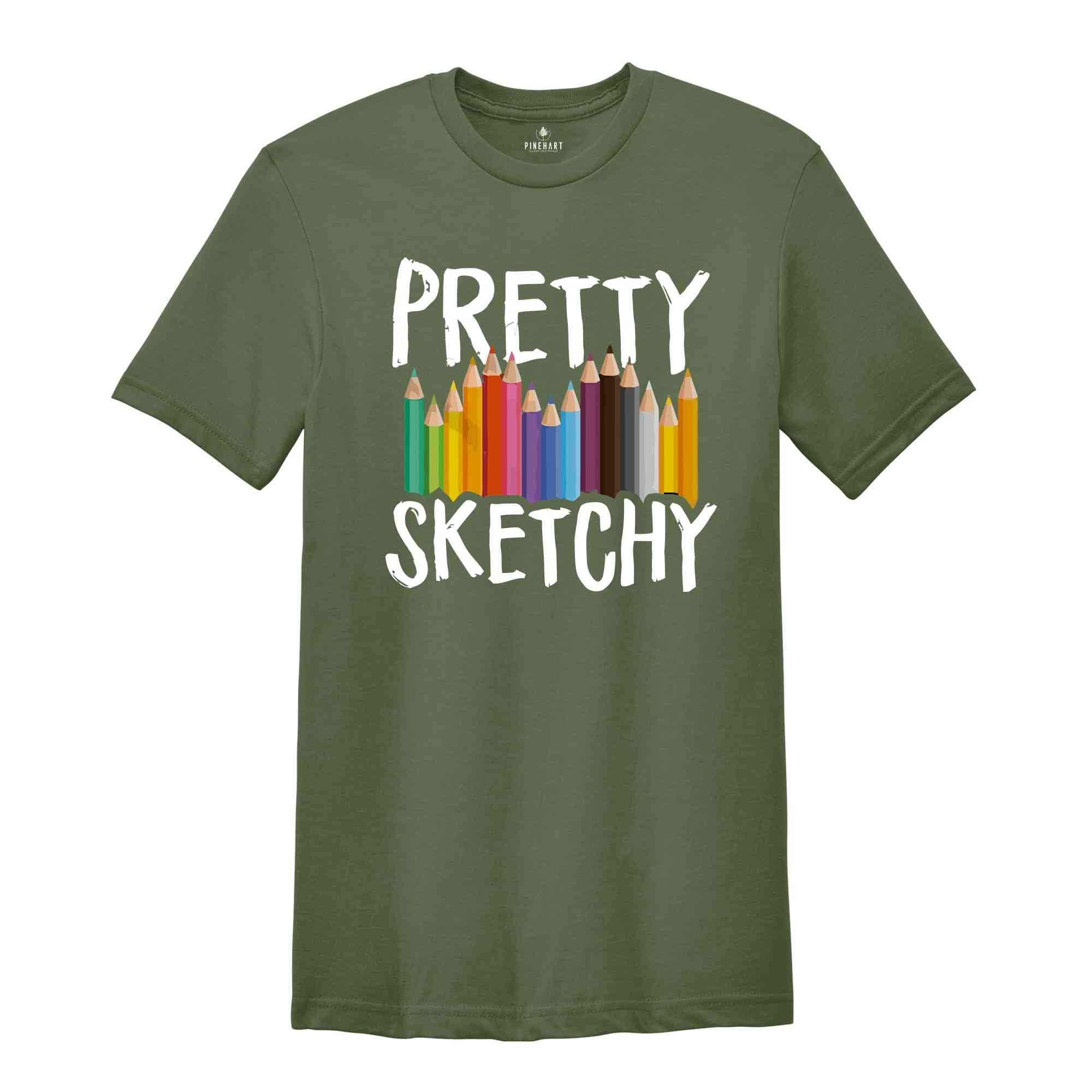 Pretty Sketchy Shirt, Artist Shirt, Painter Shirt, Sketching T Shirt, Artist T-Shirt, Art Lover Tee, Artist Hoodie, Painting Shirt