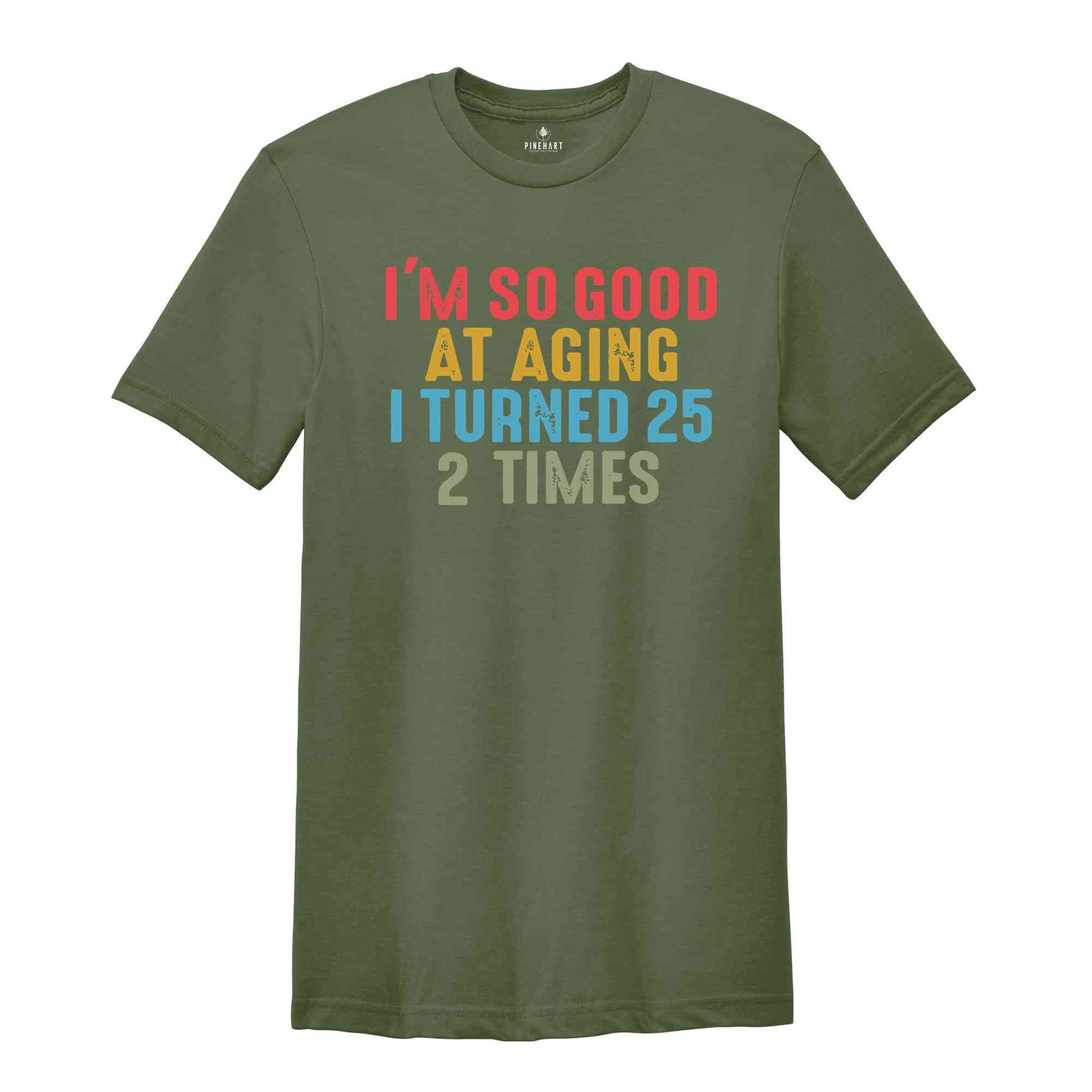 I'm So Good At Aging I Turned 25 2 Times Shirt, Funny 50th Birthday Shirt, 50th Birthday Tee, Vintage 1974 Shirt, Birthday Trip Shirt