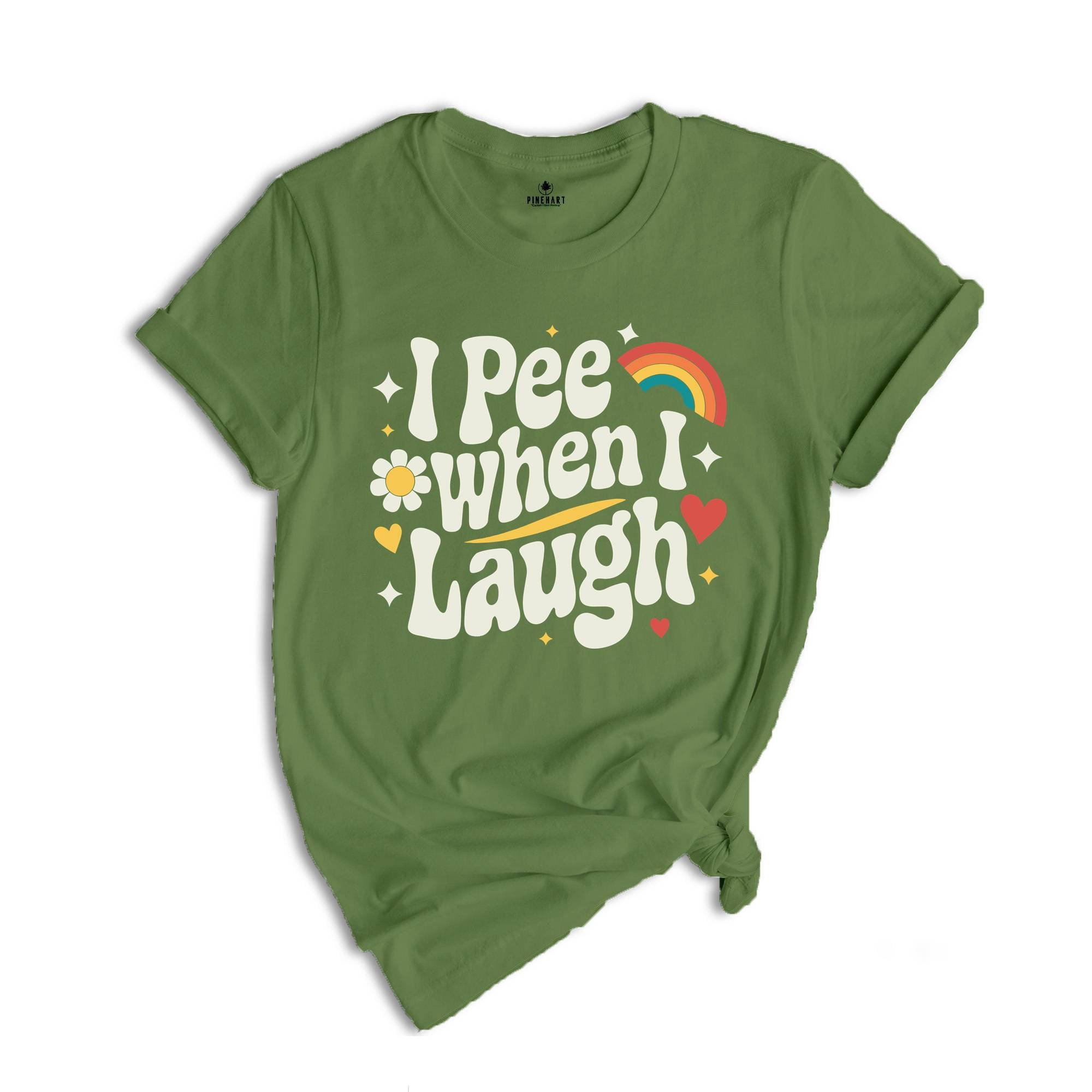 I Pee When I Laugh Shirt, Funny Unhinged Shirt, Funny Mom Shirt, New Mom Shirt, Mom Gift, Offensive Adult Shirt, Retro Inappropriate Shirt