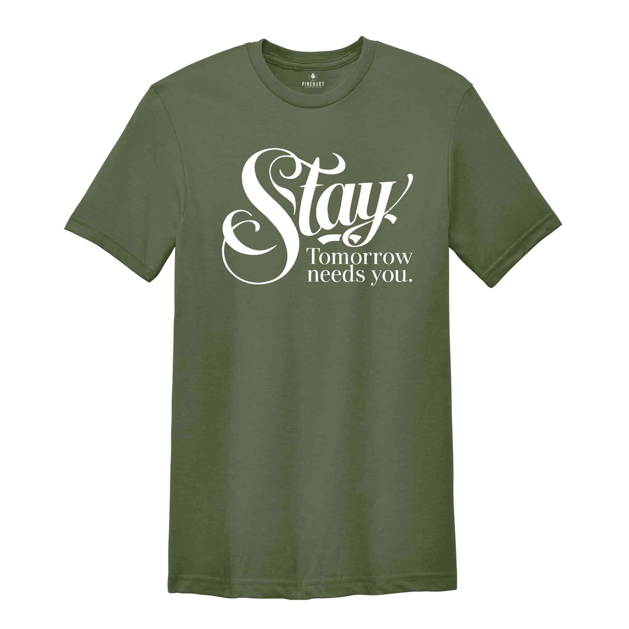 Stay Tomorrow Needs You Shirt, Suicide Awareness Shirt, Suicide Prevention Tshirt,Therapist Gifts, Mental Health Awareness Shirt