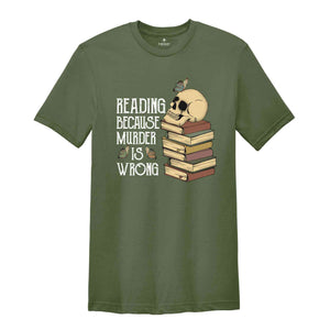 Reading Because Murder is Wrong Shirt, Funny Book Lover Shirt, Book Lover Skull Shirt, Bibliophile Shirt, Bookworm Shirt, Librarian Shirt