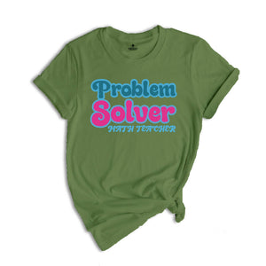 Problem Solver Math Shirt, Teacher T shirt, Math teacher tee, Teacher Sweatshirt, Back to School Tee, Math Gift, Math Teacher Funny Shirt