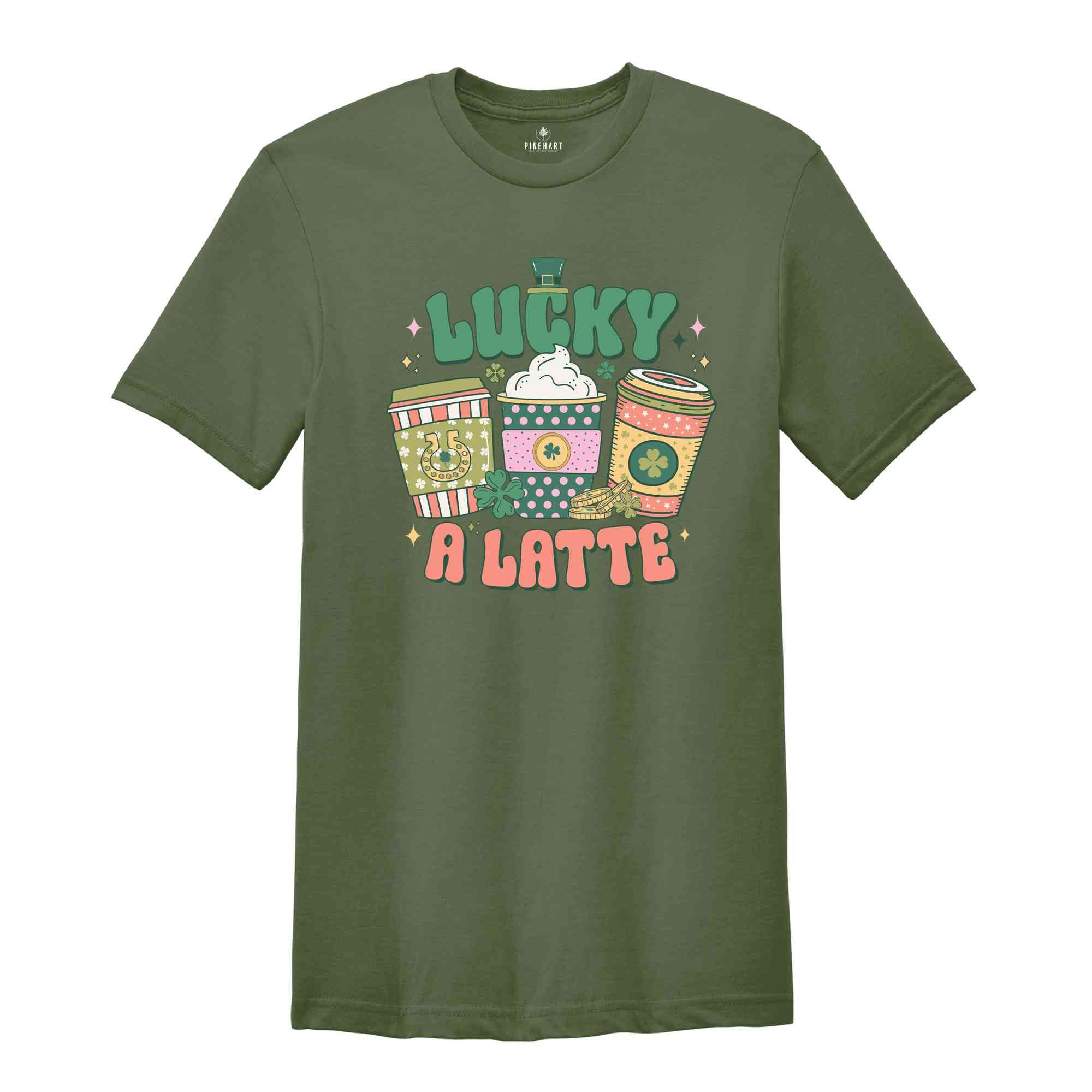 Lucky A Latte Shirt, Saint Patricks Day Shirt, Coffee Lover Shirt, Feeling Lucky Shirt, St. Patricks Day, Saint Patrick Shirt,