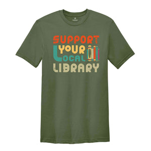 Support Your Local Library Shirt, Library Lover T-Shirt, Book Nerd Shirt, Book Lover Shirt, Bookworm Shirt, Gift for Student