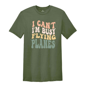 I Can’t I’m Busy Flying Planes Shirt, Pilot Graduation Shirt, Funny Pilot Shirt, New Pilot Gift Shirt