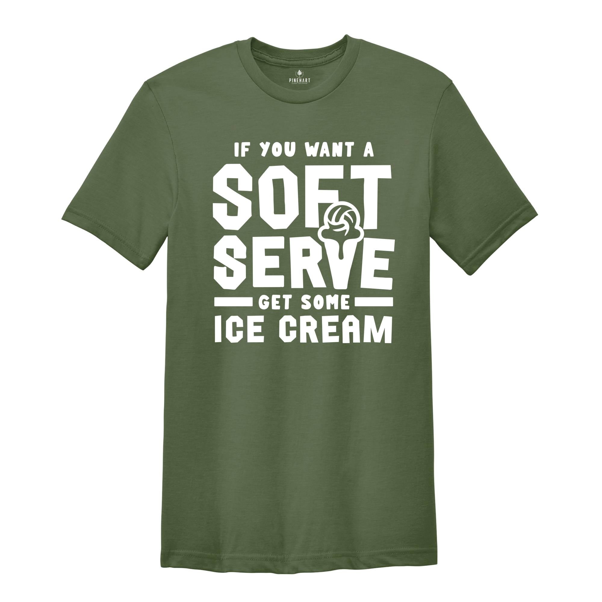 If You Want A Soft Serve Get Some Ice Cream Shirt, Volleyball Shirt, Ice Cream Shirt, Ice Cream Lover Shirt, Ice Cream Party