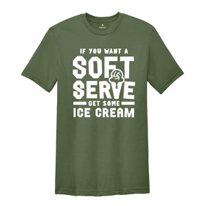 If You Want A Soft Serve Get Some Ice Cream Shirt, Volleyball Shirt, Ice Cream Shirt, Ice Cream Lover Shirt, Ice Cream Party