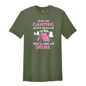 Never Take Camping Advice From Me You'll End Up Drunk, Camping Shirt, Camper Shirt, Funny Camper Shirt, Funny Camping Tee