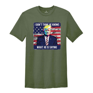 I Don’t Think He Even Knows What He is Saying Shirt, Biden Trump Debate Quote 2024 shirt, Trump 2024 Shirt, Trump Biden Debate Shirt