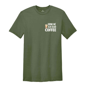 Bring Me An Iced Coffee T-Shirt, Coffee Shirt, Trendy Women's Shirt, Coffee Addicts' Gifts, Positive Vibe Tee