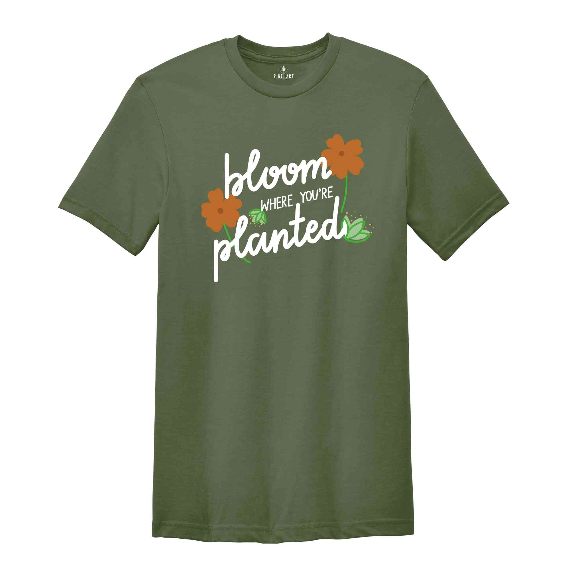 Bloom Where You Are Planted Shirt, Religious Shirt, Christian Shirt, Faith Shirt, Inspirational Shirt, Inspirational Quotes Shirt, Wildflowe