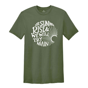 The Sun Will Rise & We Will Try Again, Inspirational Shirt, Motivational Shirt, Positive Shirt, Cancer Awareness, Mental Health Shirt