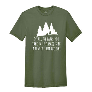 Of All The Paths You Take Shirt, Camping Shirt, Hiking Shirt, Camping Gift, Wild Life Shirt, Adventure Awaits Gifts