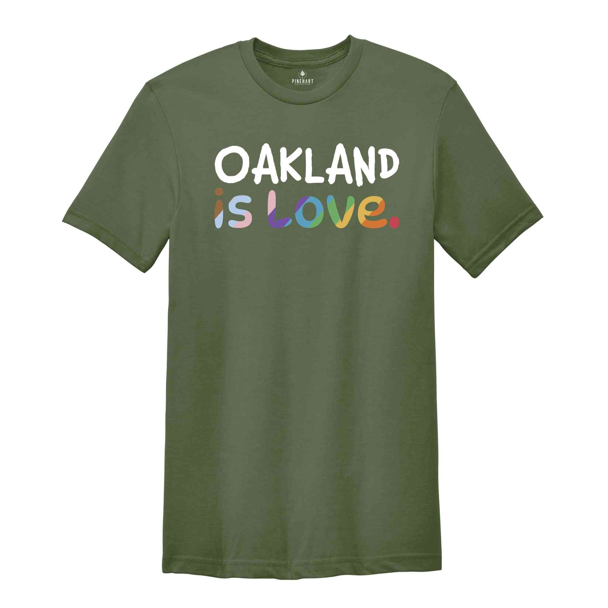 Oakland Is Love Shirt, LGBTQ Shirt, Pride Month Shirt, Equal Rights Shirt, Love Is Love Shirt, Pride Shirt, Gay Shirt