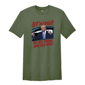 Get In Loser Trump 2024 Election Shirt, We Are Taking America Back Shirt, Democrat Shirt, Funny Elections Shirt