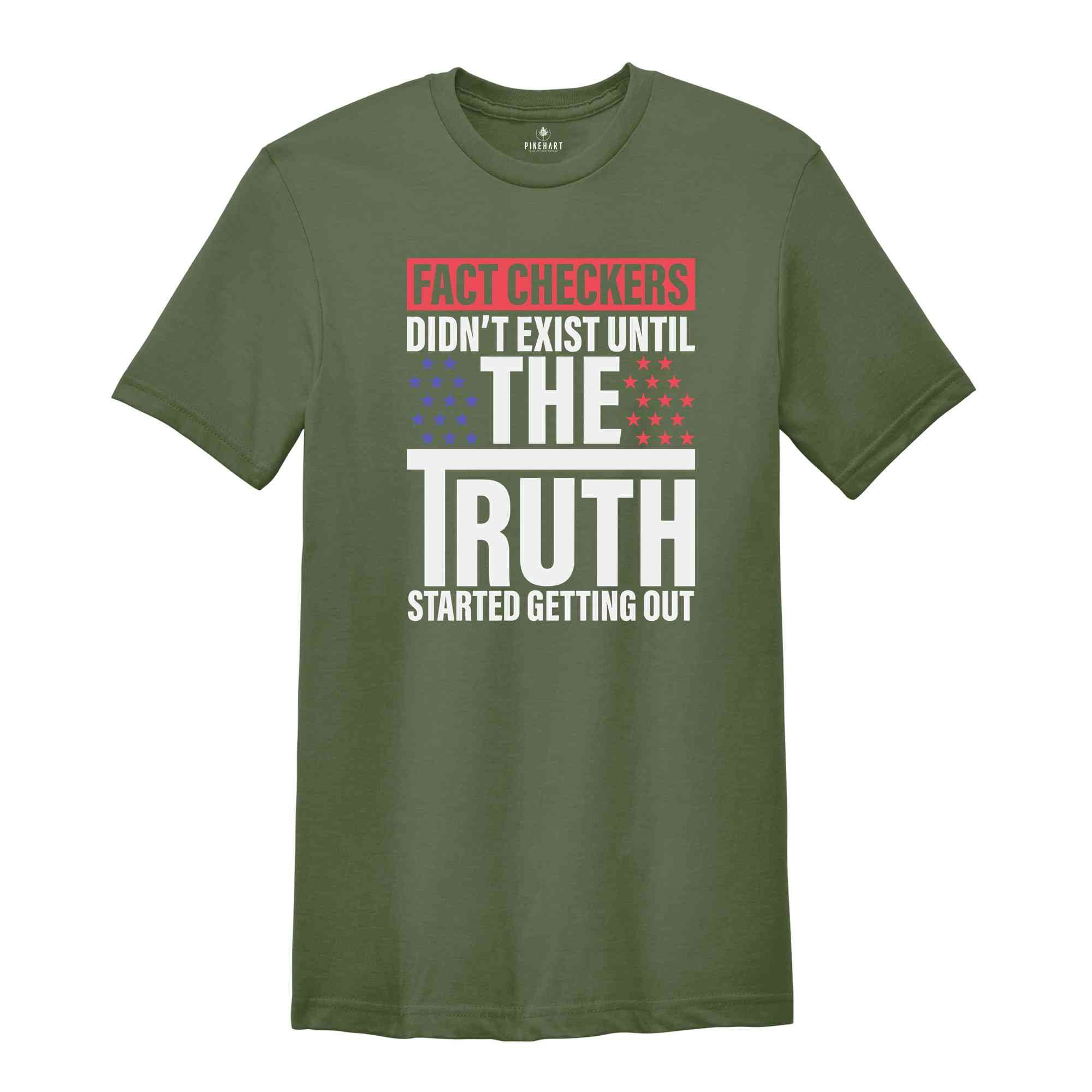 Fact Checkers Didn't Exist Until The Truth Started Getting Out Shirt, 2024 Election Shirt, Trump Shirt