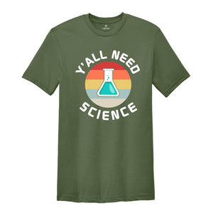 Y'all Need Science Shirt, Science Nerd Shirt, Science Teacher Gift, Funny Science Shirt, Science Tee, Science Lover Tee