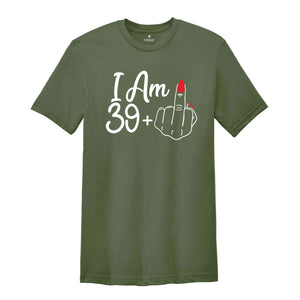 I Am 39 Plus Middle Finger Birthday T-Shirt, Birthday Gifts, Birthday T-shirt, 40th Birthday Shirt, 40th Birthday Party Tee