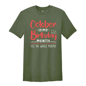 October Is My Birthday Yes The Whole Month Shirt, October Birthday Shirt, Birthday Shirt, Birthday Gift, Funny Birthday Shirt