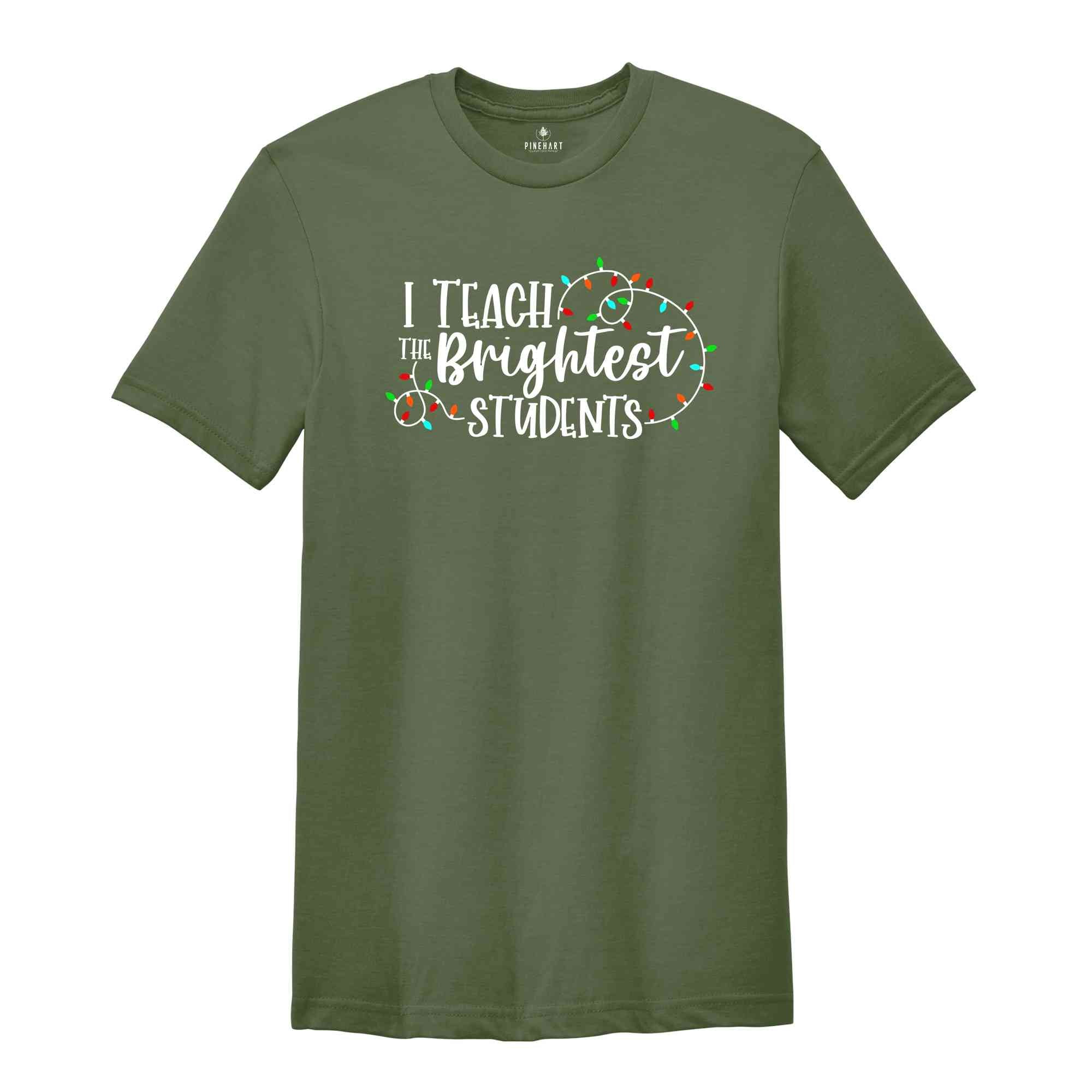 I Teach The Brightest Students Shirt, Funny Christmas Shirt, Holiday Shirt, Christmas Light, Xmas Party Tee, Xmas Gift, Teacher Shirt