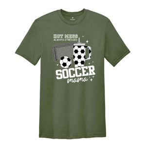 Soccer Mama Hot Mess Always Stressed Shirt, Game Night Soccer T-Shirt, Soccer Mom Shirt, Cute Mama Shirt