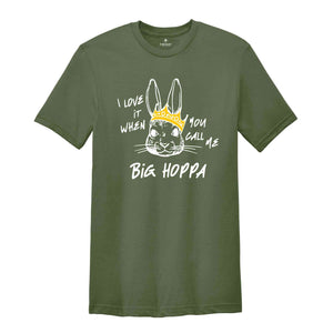 I Love It When You Call Me Big Hoppa Shirt, Funny Easter T-Shirt, Easter Bunny Shirt, Kids Easter Shirt, King Rabbit Shirt