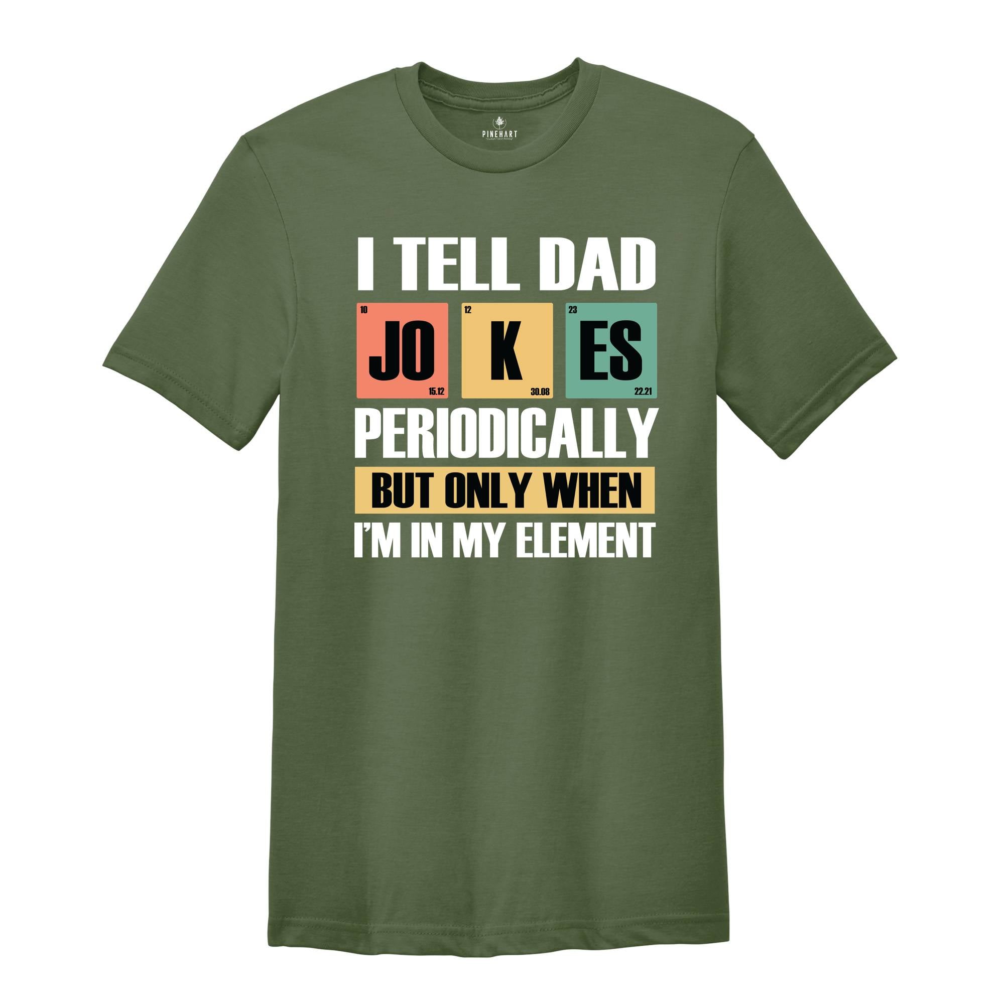 I Tell Dad Jokes Periodically But Only When I'm In My Element Shirt, Dad Jokes Shirt, Funny Dad Shirt, Father Shirt, Gift For Dad