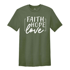 Faith Hope Love T-Shirt 1 Corinthians 13:13 Shirt Faith Hope Charity Catholic Tee Christian Shirt Women's Tee Faith Hope and Love T-Shirt