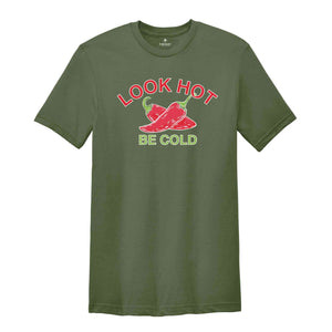 Look Hot Be Cold Tshirt, Funny Saying Shirt, Hot Pepper Shirt, Jalapeno Lovers Shirt, Red Jalapeno Shirt, Looking Hot Shirt, Be Cold tee