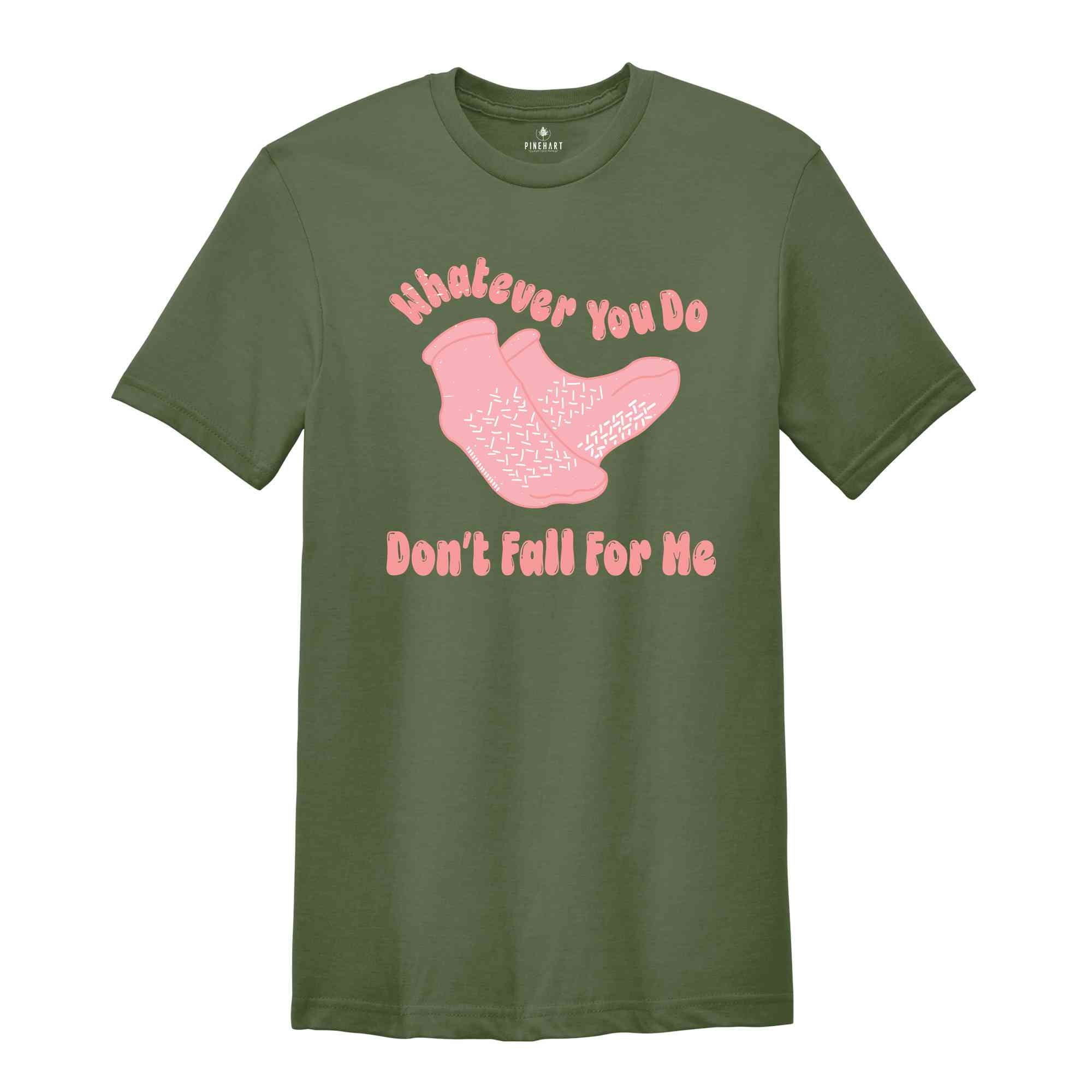 Whatever You Do Dont Fall For Me Funny Nurse Shirt, Please Don't Fall For Me T-Shirt, Gift For Nurse, Peds Nurse Shirt