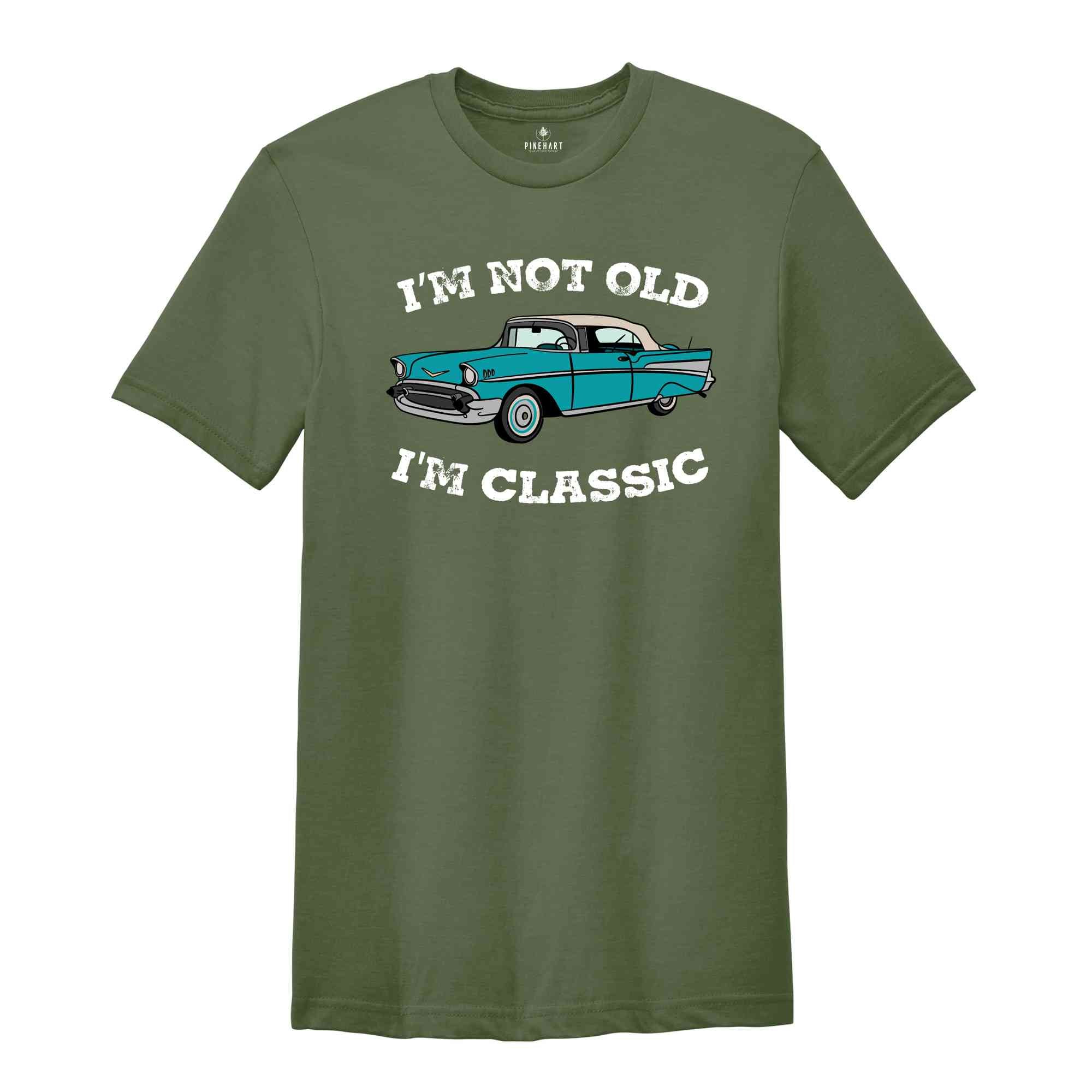 I'm Not Old I'm Classic Funny Car Shirt, Gift for Car Lovers, Vintage Car Tee, Classic Car Shirt, Funny Shirt, Old Car Lover Shirt