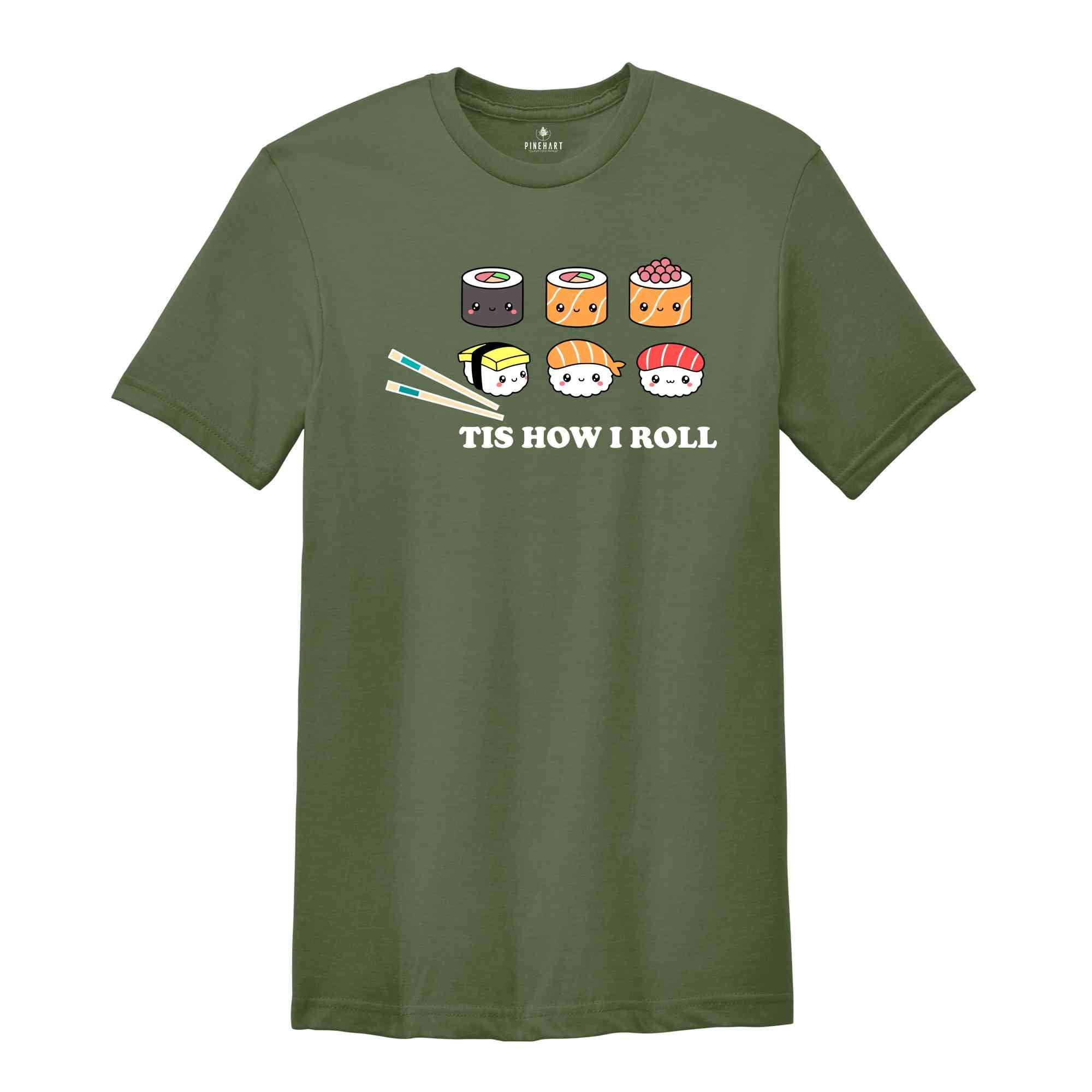 Sushi Shirt, Tis How I Roll Shirt, Cute Sushi Gift, Street Fashion Sushi Shirt, Japanese Cuisine Sushi Lover Foodie Shirt, Cute Gift