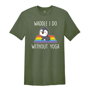 Waddle I Do Without Yoga Shirt, Funny LGBT Shirt, Cute LGBT Shirt, Pride Rainbow Shirt, Yoga Shirt, LGBTQ Pride Shirt, Animal Lover Shirt