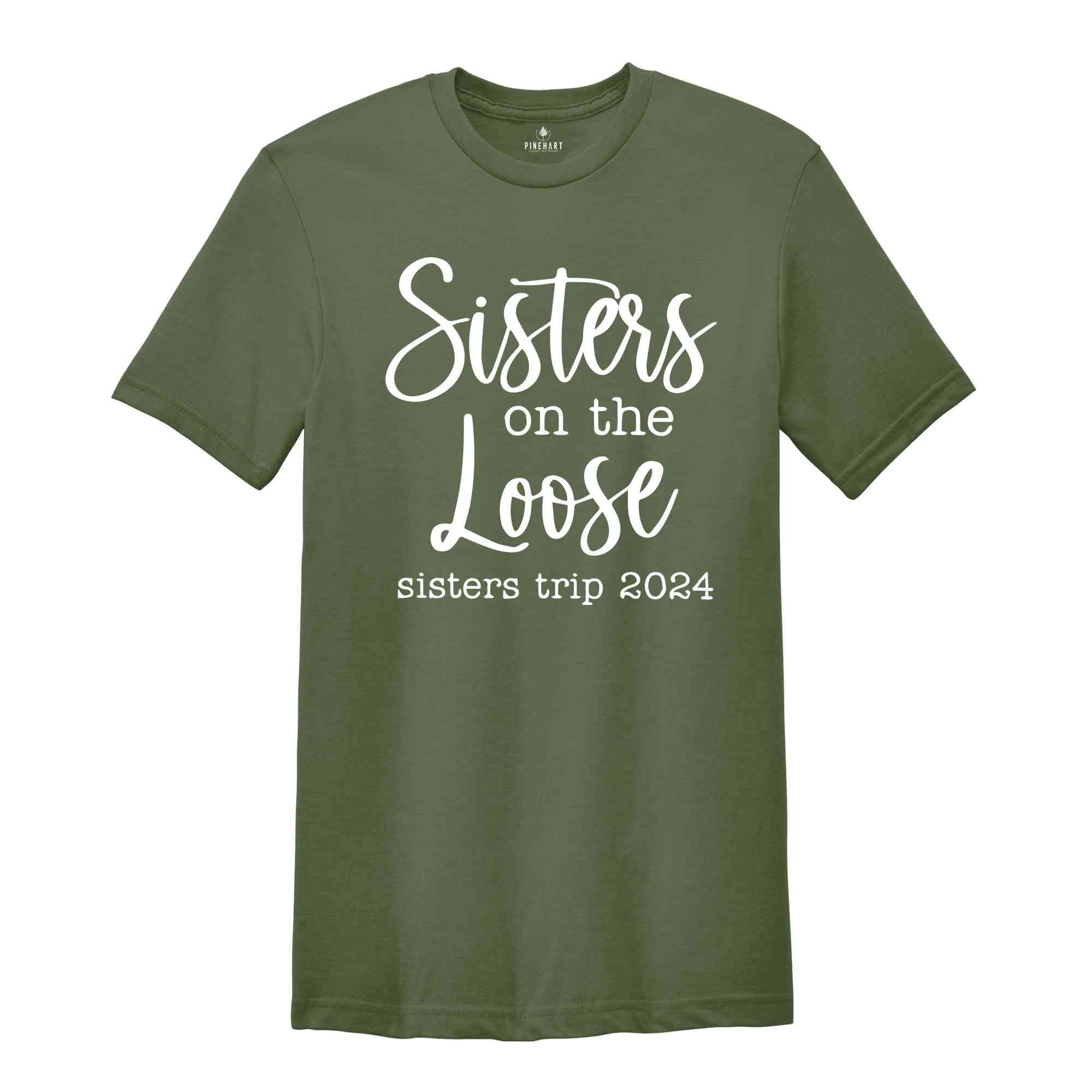 Sisters On The Loose Sister's Trip 2024 T-Shirt, Girls Trip 2024 T Shirt, Sisters Weekend Trip, Sisters Birthday Trip, Destination Shirt