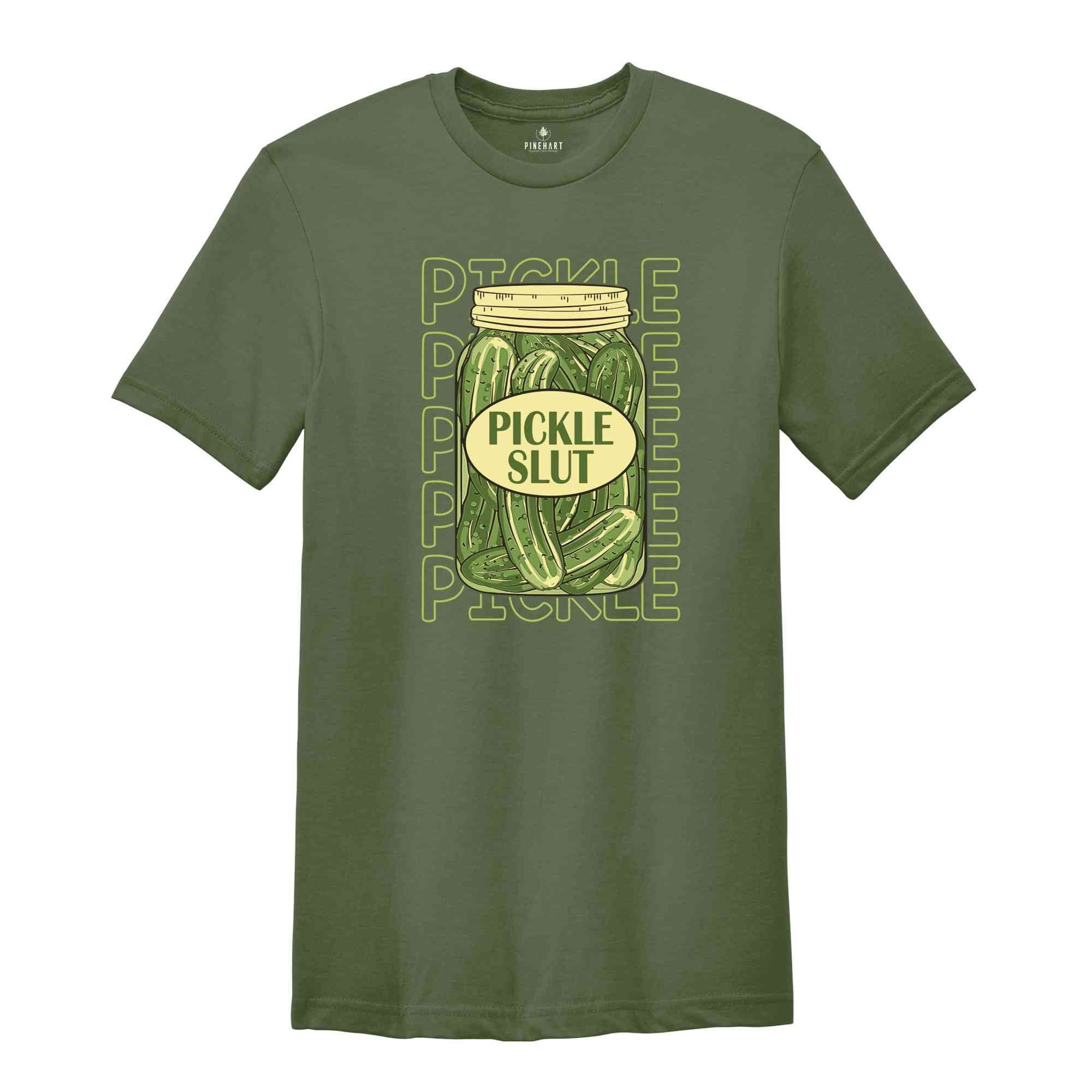 Pickle Slut Shirt, Pickle Shirt, Funny Pickle Shirt, Pickle Lover Gift, Humorous Shirt, Canned Pickles Tee