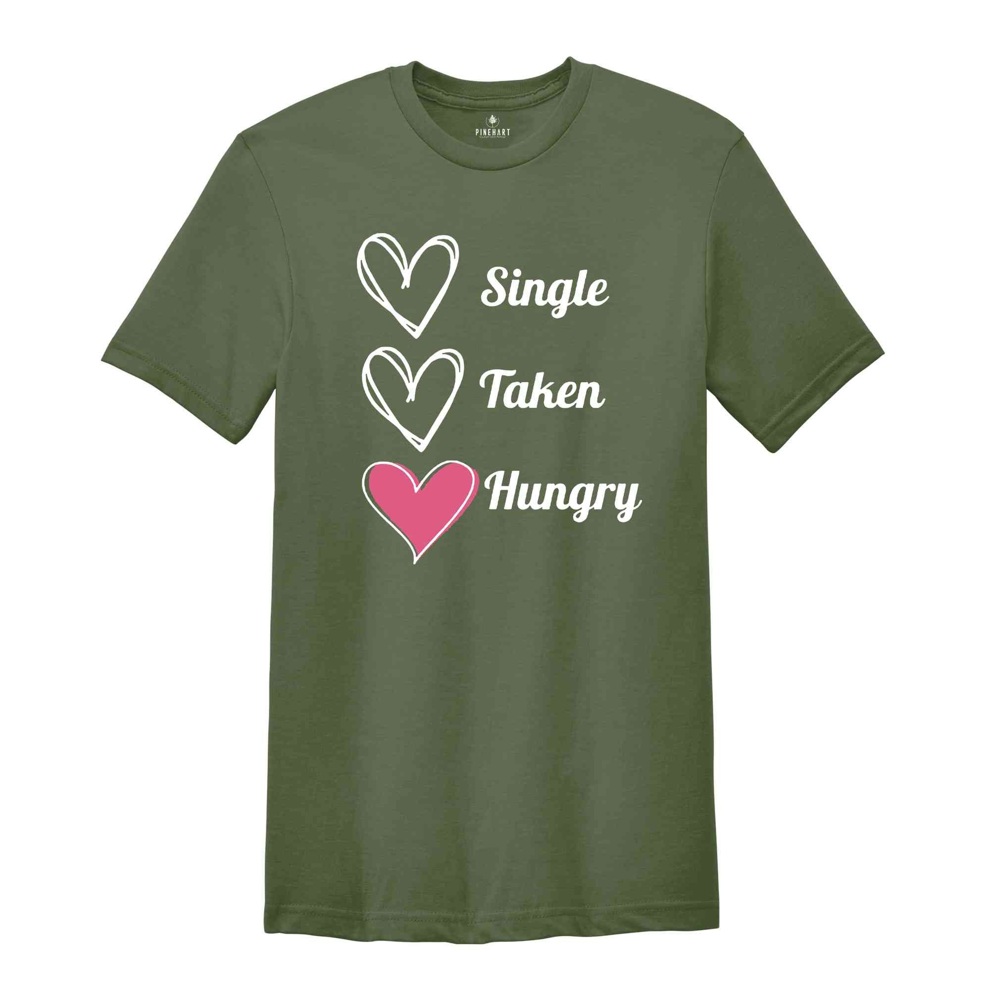 Single Taken Hungry Shirt, Valentine Day Shirt, Funny Valentine's Day Shirt, Funny Shirt, Valentine Day Gift