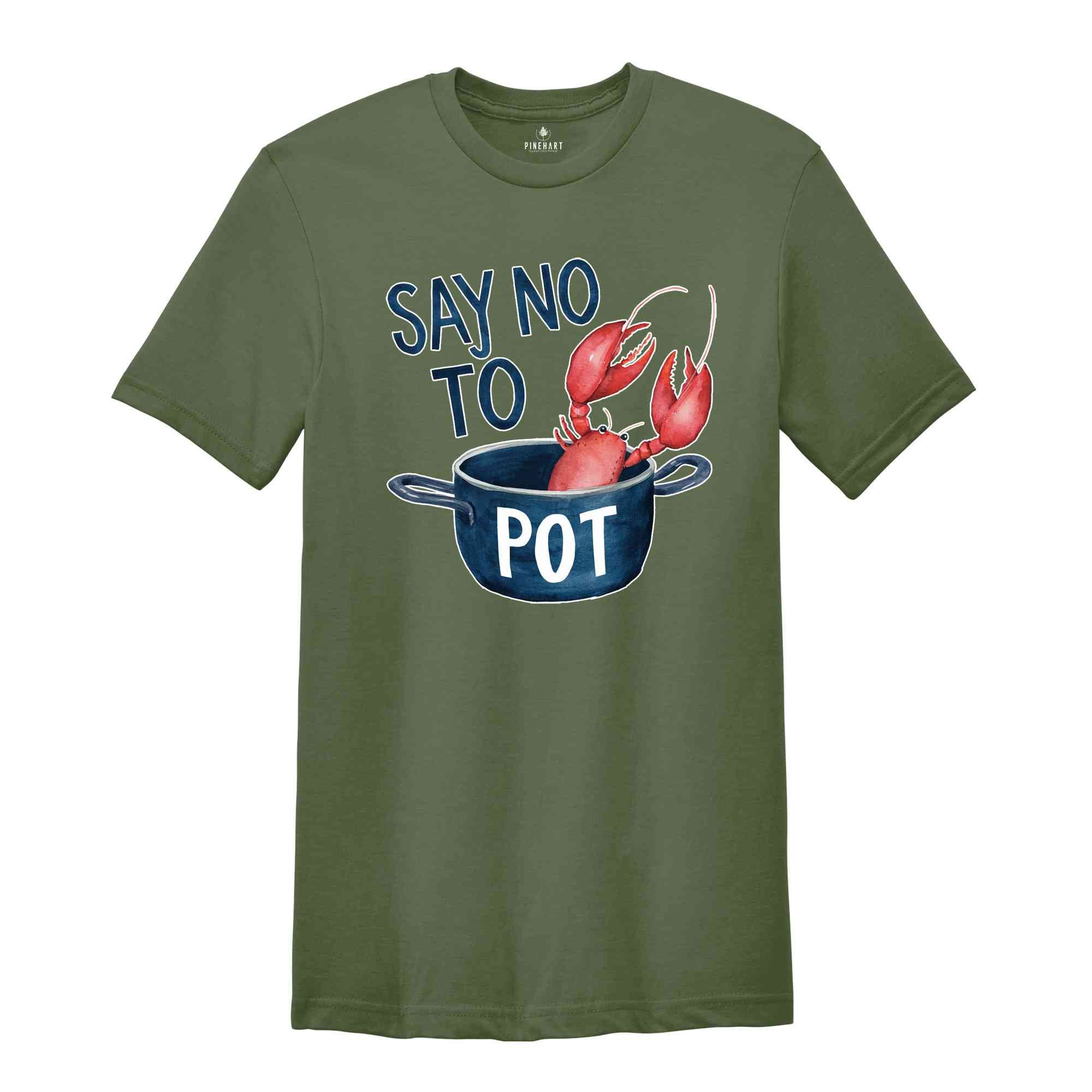 Say No To Pot Shirt, Funny Lobster Shirt, Lobster Lover Tee, Lobster Gift, Crustacean Shirt, Animal Lover Shirt